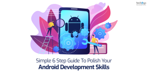Simple 6 Step Guide To Polish Your Android Develop
